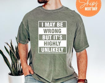 Maglietta Divertente Uomo – 'I May BE Wrong But It's Highly Unlikely' – Loose Fit