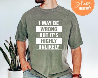 Maglietta Divertente Uomo – 'I May BE Wrong But It's Highly Unlikely' – Loose Fit