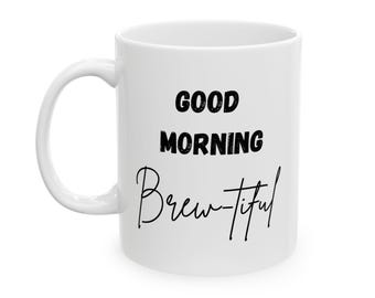 Good Morning Brew-tiful Ceramic Mug, Inspirational Coffee Cup