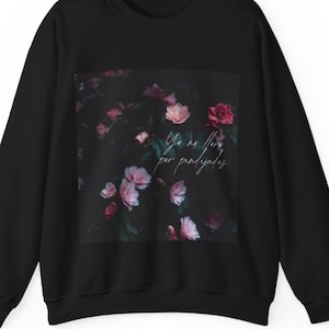 Floral Quote Sweatshirt: Unisex Cotton-Blend Crewneck