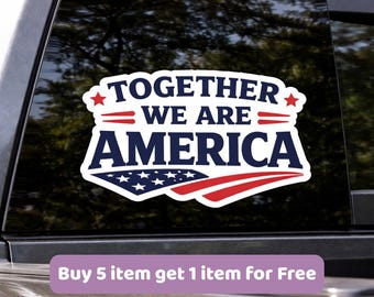 Together We Are America Vinyl Decal | Patriotic Car, Laptop, & Wall Sticker