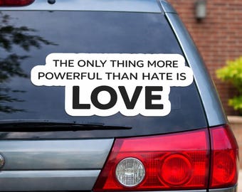 The Only Thing More Powerful Than Hate Is Love Decal, Water Resistant Vinyl Sticker, Minimal Quote Magnet