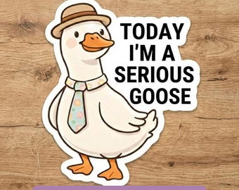 Today I’m A Serious Goose Sticker, Funny Silly Goose Laptop Decal, Sarcastic Coworker Gift, Cute Waterproof Vinyl Sticker