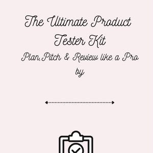 May include: A light pink graphic with the text "The Ultimate Product Tester Kit" and "Plan, Pitch & Review like a Pro". Below is a clipboard, thumbs up, and package illustration.