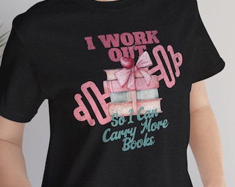 I work Out So I Can Carry More Books Tee - Book Lover's Fitness T-Shirt - Sizes S - 3XL - 13 color options