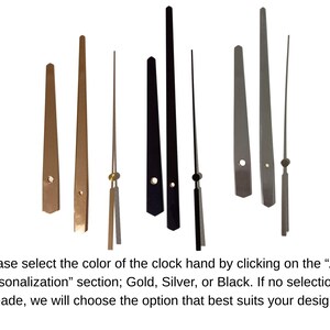 May include: Clock hands in gold, silver, and black. The image shows various styles of clock hands, including hour, minute, and second hands. The text on the image says to select the color of the clock hand by clicking on the "Add Personalization" section; Gold, Silver, or Black.