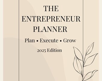 Op de afbeelding: Een beige planner met de tekst "THE ENTREPRENEUR PLANNER" in een vetgedrukte, zwarte letter. Daaronder staat "Plan • Execute • Grow" en "2025 Edition". Een delicate zwarte lijntekening van bladeren siert de rechterkant, tegen een neutrale achtergrond.