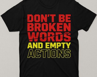 Don’t Be Broken Words & Empty Actions” Affirmation Graphic Tee — Bold Motivational Quote Shirt for Changemakers
