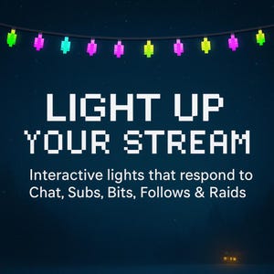 Op de afbeelding: Een donkerblauwe achtergrond met pixeltekst die luidt "LIGHT UP YOUR STREAM". Daaronder staat de zin "Interactive lights that respond to Chat, Subs, Bits, Follows & Raids". Een reeks kleurrijke pixelverlichting hangt bovenaan.