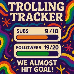 May include: A purple graphic with the words "TROLLING TRACKER" in white. It shows progress bars for "SUBS" at 9/10 and "FOLLOWERS" at 19/20, with the text "WE ALMOST HIT GOAL!" at the bottom. Colorful abstract designs surround the text.