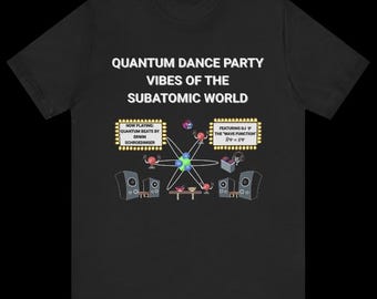 Quantum Party Science Shirt | Funny Science Shirt