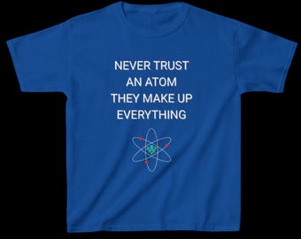 Never Trust An Atom Kid's Science Shirt | Funny Science Shirt