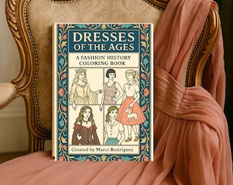 Dresses of the Ages Coloring Book – Historical Fashion Coloring Pages for Adults & Teens, Educational and Relaxing Art Designs