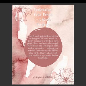 May include: A printable program for postpartum core rehab. The design features a watercolor background in shades of pink and white, with floral illustrations. Text details a 6-week program designed for new mothers to reconnect with their core and pelvic floor.