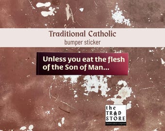 Tenzij je het vlees van de Mensenzoon eet... | Traditionele katholieke bumpersticker