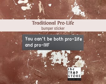 Je kunt niet zowel pro-life als pro-IVF zijn | Traditionele pro-life bumpersticker