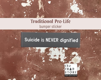 Zelfmoord is NOOIT waardig | Traditionele pro-life bumpersticker