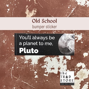 You'll always be a planet to me, Pluto | Bumper sticker
