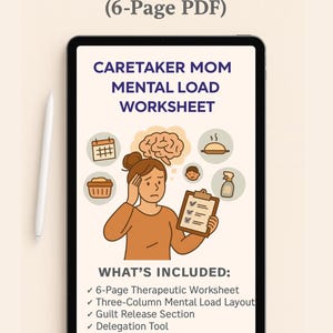 May include: A digital tablet displays a "Caretaker Mom Mental Load Worksheet" with illustrations and text. The image includes the text "What You'll Get (6-Page PDF)" and "What's Included:" with a list of features. A stylus rests beside the tablet.