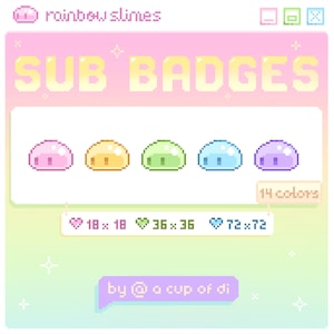 May include: A digital graphic featuring five colorful slime badges in pink, yellow, green, blue, and purple. The text "SUB BADGES" is displayed above the slimes, with size options below. The image is branded "rainbow slimes" and "by @ a cup of di."