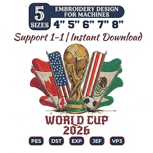 May include: An embroidery design featuring the World Cup 2026 logo, a golden trophy, soccer balls, and flags of the USA, Canada, and Mexico. The design is available in 5 sizes, ranging from 4" to 8". Includes the text "Embroidery Design for Machines" and "Support 1-1 / Instant Download."
