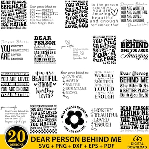 May include: A digital download graphic design featuring 20 unique designs with inspirational quotes. The designs include phrases like "You are Worthy," "You are Loved," and "Dear Person Behind Me." The designs are available in SVG, PNG, DXF, EPS, and PDF formats.