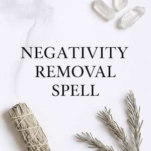 May include: A white background with the words "NEGATIVITY REMOVAL SPELL" in black. The image includes a bundle of sage, clear quartz crystals, and sprigs of rosemary, suggesting a spiritual or cleansing theme.