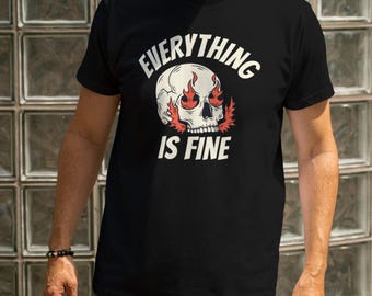Everything Is Fine Shirt, Funny Skull Graphic Tee