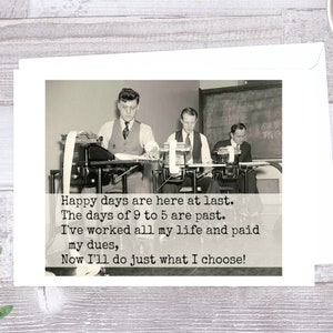 Card #222. Retirement Card. Happy Days Are Here At Last. The Days Of 9 to 5 Are Past... Retirement For Him. Greeting Card. Office Card.
