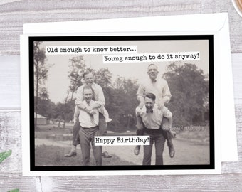 Card #mr12. Funny Birthday Card For Him. Old Enough To Know Better... Young Enough To Do It Anyway! Happy Birthday! Card For Man. Funny Card