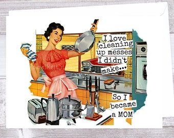 Card #62 - I Love Cleaning Up Messes.....So I Became A Mom - Blank Inside Greeting Mothers Day