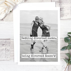 Card #279. Divorce Card. Getting Divorced Sucks, Being Divorced Doesn't. Thinking Of You Card. Encouragement Card. Greeting Card.