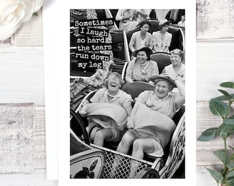 Card #11. Funny Greeting Card. Sometimes I Laugh so Hard the Tears Run Down my Leg. Friendship Card. Card For Her. Funny Cards.