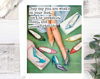 Card #9. Funny Greeting Card. They Say You Are What's On Your Feet. Don't Be Unstable, Cheap And Uncomfortable. Friendship Card. Funny.