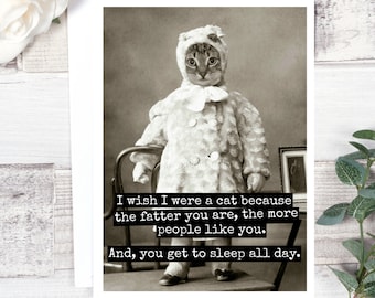 Card #197. Funny Greeting Card. I Wish I Were A Cat Because The Fatter You Are... Vintage Cat Photo Card. Card From Cat. Cat Lover. Cat.