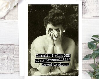 Card #188. Funny Greeting Card. Dammit. I Wish One Of My Personalities Loved To Clean. Just Because Card. Funny Greeting Cards.