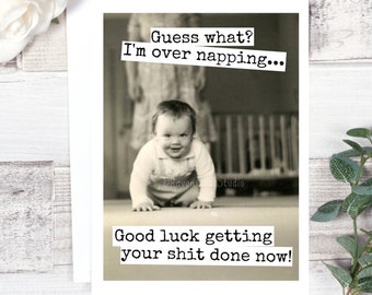 Card #88b. Funny Card For Mom. Guess What? I'm Over Napping... Good Luck Getting Your Shit Done Now! New Baby Card. Vintage Baby Card.