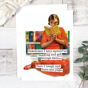 Card #127b. Greeting Card. Sometimes I Tell Myself To Stop Reading And Get Things Done...Then I Laugh.. Gift For Book Lover. Book Club Card.