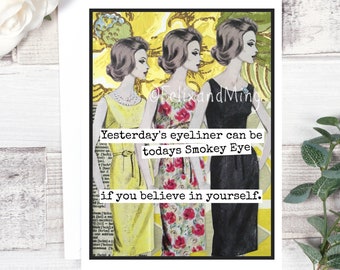 Card #fm26. Funny Greeting Card. Yesterday's Eyeliner Can Be Today's Smokey Eye If You Believe In Yourself. Encouragement Card. Funny Cards.