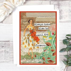 Carte #fm13. Carte d’encouragement. Prenez toujours le temps de sentir les fleurs. Carte d’amitié. Juste parce que la carte. Carte motivationnelle. Funny Cards.