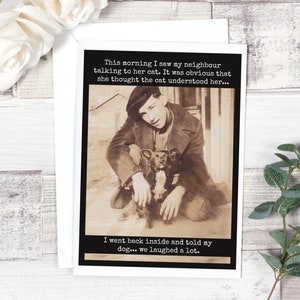 Card #mr18. Card For Him. This Morning I Saw My Neighbour Talking To Her Cat... Funny Greeting Cards. Card For Dog Lover. Card From Dog.