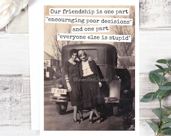 Card #577. Our Friendship Is One Part "Encouraging Poor Decisions"... Funny Greeting Card. Vintage Photo Card. Gift For Friend. Friendship
