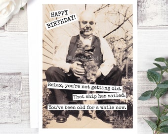 Card #575. Relax, You're Not Getting Old. That Ship Has Sailed... Funny Birthday Card. Vintage Photo Card. Gift For Him. Men's Birthday