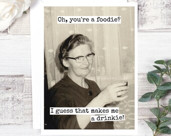 Card #447. Funny Greeting Card. Oh, You're A Foodie?  I Guess That Makes Me A Drinkie! Friendship Card. Funny Greeting Card. Funny Cards.