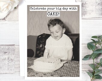 Card #368. Funny Birthday Card. Celebrate Your Big Day With CAKE!  Funny Greeting Card.