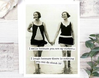 Card #342. Funny Greeting Card. I Smile Because You Are My Sister... I Laugh Because There Is Nothing You Can Do About It! Card For Sister.