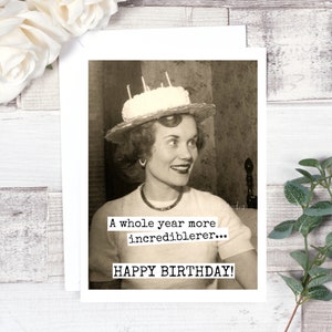 Card 296. Funny Birthday Card. A Whole Year More Incrediblerer... HAPPY ...