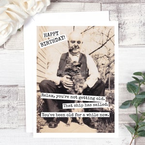 Carte #575. Détendez-vous, vous n’êtes pas vieillir. Ce navire a navigué... Drôle d’anniversaire carte Vintage Photo carte cadeau pour lui. Anniversaire pour homme