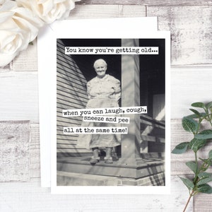 Card #416. Funny Birthday Card. You Know You're Getting Old... When You Can Laugh, Cough, Sneeze And Pee All At The Same Time! Funny Card.