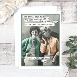 Card #529. Funny Greeting Card. And Then I Told Him "I'm Just Heading Out To Pick Up Some Yarn... Funny Knitting Card. Crochet Gift.